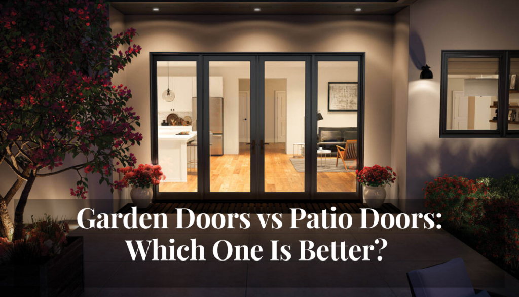 Garden Doors vs Patio Doors Which One Is Better